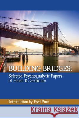 Building Bridges: The Selected Psychoanalytic Papers of Helen K. Gediman, Helen K Gediman Freud Pine  9780999596517 Ipbooks - książka
