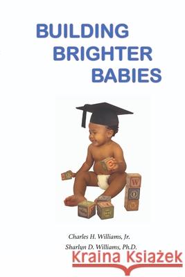 Building Brighter Babies Charles, Jr. Williams Sharlyn Williams 9781716560668 Lulu.com - książka