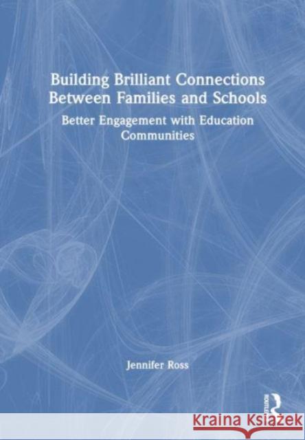 Building Brilliant Connections Between Families and Schools: Better Engagement with Education Communities Jennifer Ross 9781032115306 Taylor & Francis Ltd - książka