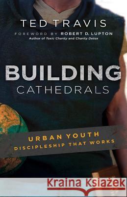 Building Cathedrals: Urban Discipleship That Works Ted Travis 9780996603706 Neighborhood Ministries - książka