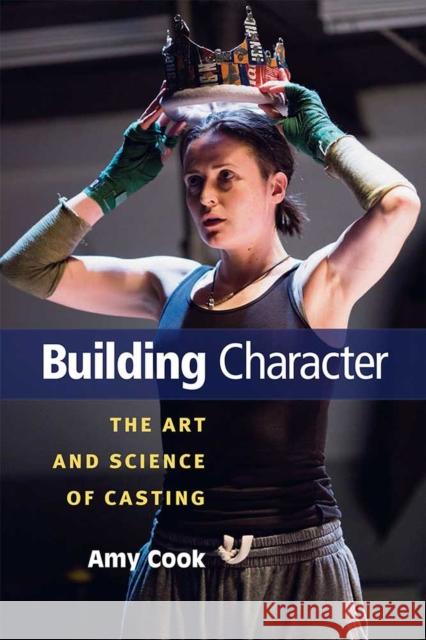 Building Character: The Art and Science of Casting Amy Cook 9780472053766 University of Michigan Press - książka