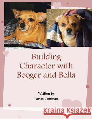 Building Character with Booger and Bella Larisa Coffman 9781524566876 Xlibris - książka