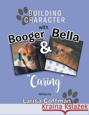 Building Character with Booger and Bella: Caring Larisa Coffman 9781949570199 Book Thoughts Publishing - książka