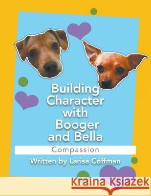 Building Character with Booger and Bella: Compassion Larisa Coffman 9781641514330 Litfire Publishing, LLC - książka