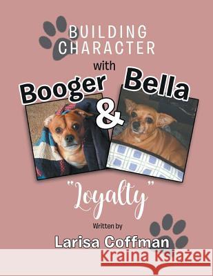 Building Character with Booger and Bella: Loyalty Larisa Coffman 9781949570236 Book Thoughts Publishing - książka