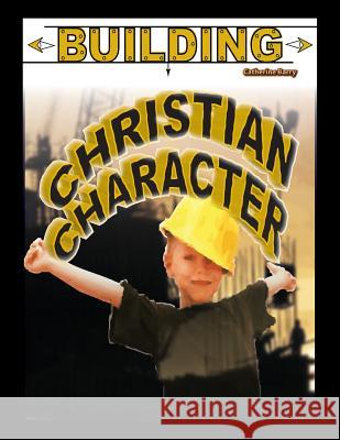 Building Christian Character Catherine Barry 9781329577886 Lulu.com - książka