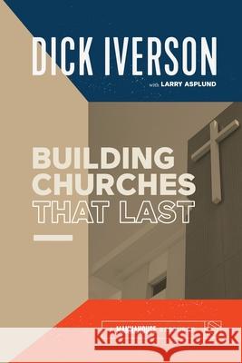 Building Churches that Last: Discover the Biblical Pattern for New Testament Growth Dick Iverson Larry Asplund 9781593831127 Mannahouse Resource - książka