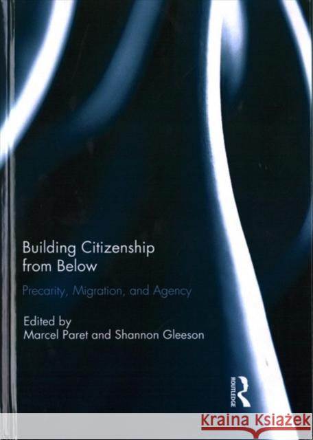 Building Citizenship from Below: Precarity, Migration, and Agency Marcel Paret Shannon Gleeson 9781138742093 Routledge - książka