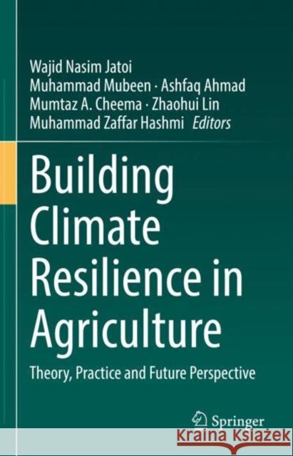 Building Climate Resilience in Agriculture: Theory, Practice and Future Perspective Wajid Nasim Jatoi Muhammad Mubeen Ashfaq Ahmad 9783030794071 Springer - książka