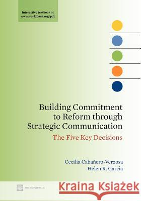 Building Commitment to Reform Through Strategic Communication: The Five Key Decisions Cabañero-Verzosa, Cecilia 9780821376218 World Bank Publications - książka