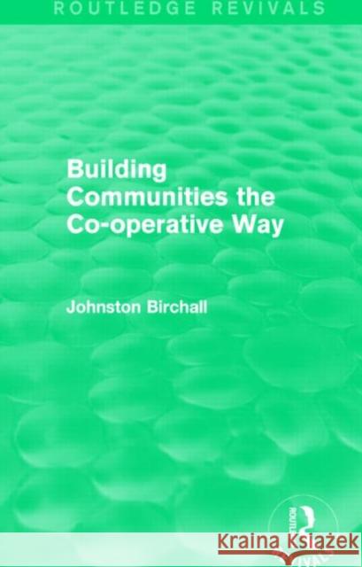 Building Communities (Routledge Revivals): The Co-Operative Way Johnston Birchall 9781138016637 Routledge - książka