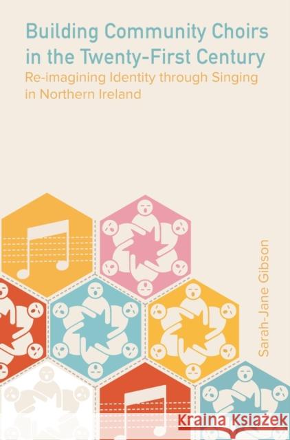 Building Community Choirs in the Twenty-First Century: Re-imagining Identity through Singing in Northern Ireland Sarah Jane Gibson 9781789387964 Intellect Books - książka