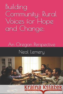 Building Community: Rural Voices for Hope and Change: : An Oregon Perspective Neal C. Lemer 9781659242096 Independently Published - książka