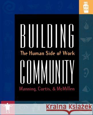 Building Community: The Human Side of Work George Manning Steve McMillen Kent Curtis 9781570252020 Whole Person Associates - książka