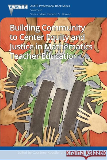 Building Community to Center Equity and Justice in Mathematics Teacher Education Courtney Koestler Eva Thanheiser 9781837085224 Emerald Publishing Limited - książka