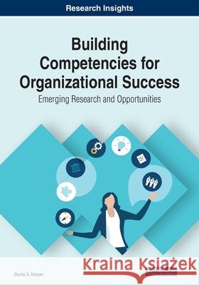 Building Competencies for Organizational Success: Emerging Research and Opportunities Donta S. Harper 9781799865179 Business Science Reference - książka