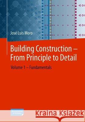 Building Construction - From Principle to Detail: Volume 1 - Fundamentals Moro, José Luis 9783662617410 Springer Vieweg - książka