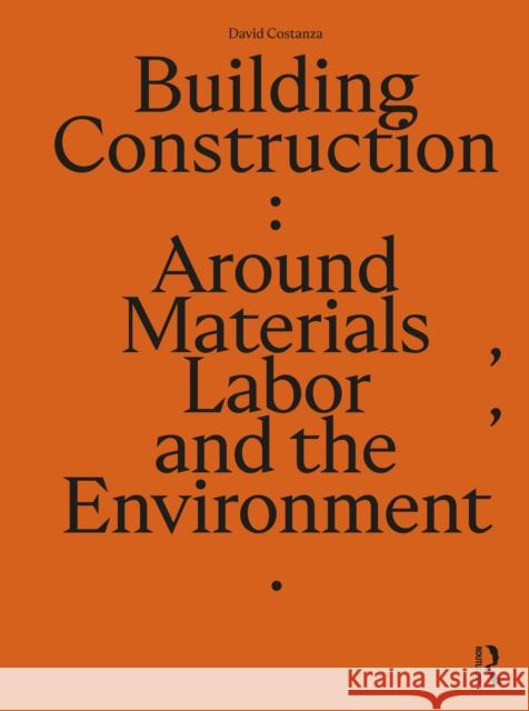 Building Construction: Around Materials, Labor, and the Environment David Costanza 9781032498980 Routledge - książka