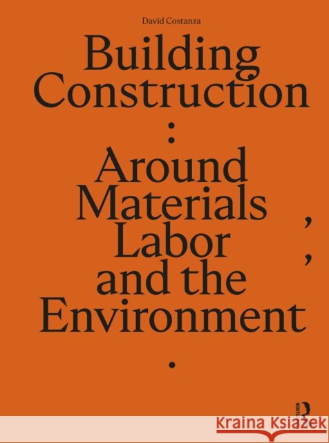 Building Construction: Around Materials, Labor, and the Environment David Costanza 9781032499017 Routledge - książka