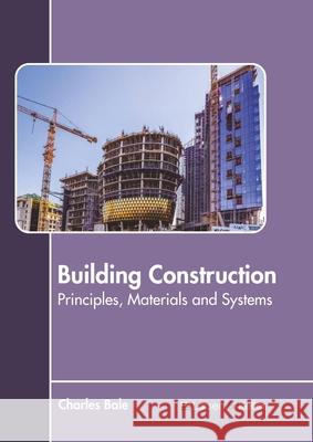 Building Construction: Principles, Materials and Systems Charles Bale 9781641726559 Larsen and Keller Education - książka