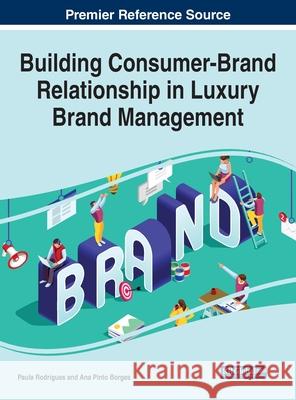 Building Consumer-Brand Relationship in Luxury Brand Management Paula Rodrigues Ana Pinto Borges 9781799843696 Business Science Reference - książka