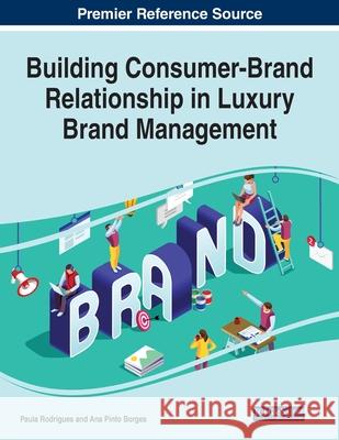 Building Consumer-Brand Relationship in Luxury Brand Management Paula Rodrigues Ana Pinto Borges 9781799852445 Business Science Reference - książka
