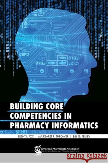 Building Core Competencies in Pharmacy Informatics Fox 9781582121444 American Pharmaceutical Association - książka
