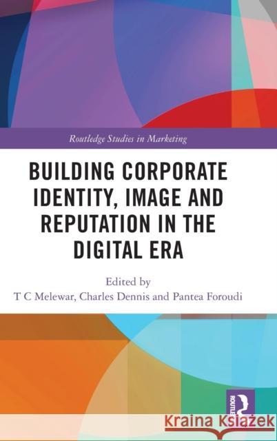Building Corporate Identity, Image and Reputation in the Digital Era T. C. Melewar Charles Dennis Pantea Foroudi 9780367531232 Routledge - książka