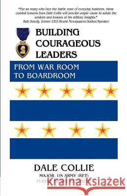 Building Courageous Leaders: From War Room to Boardroom Dale Collie 9781466207547 Createspace - książka