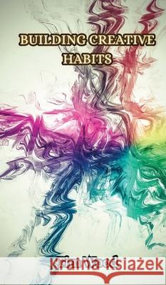 Building Creative Habits Tim Wood 9789916852453 Creative Arts Management Ou - książka