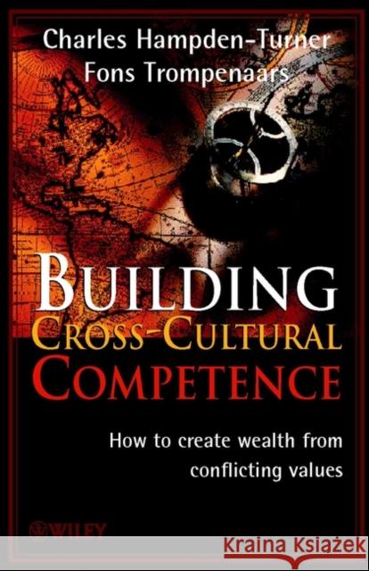 Building Cross-Cultural Competence : How to create Wealth from Conflicting Values Charles Hampden-Turner 9780471495277 JOHN WILEY AND SONS LTD - książka