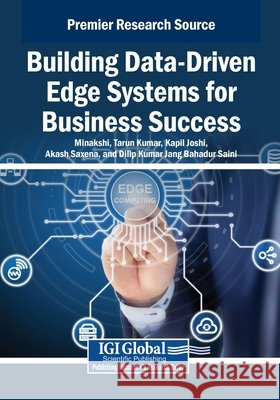 Building Data-Driven Edge Systems for Business Success Minakshi, Kumar, Tarun, Joshi, Kapil 9798337311487 IGI Global - książka