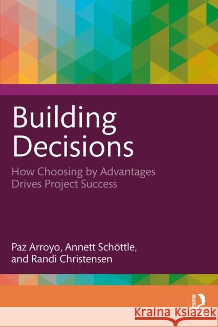Building Decisions: The Power of Choosing by Advantages for Project Success Randi Christensen 9781032847764 Routledge - książka