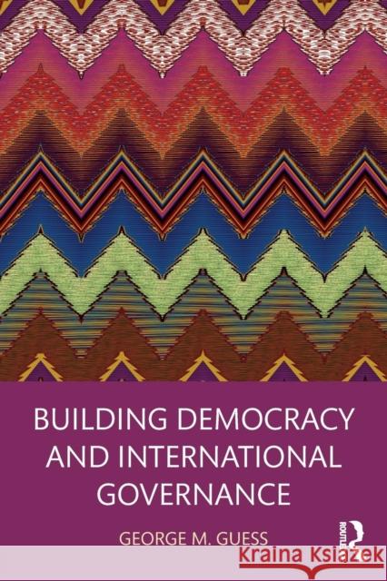 Building Democracy and International Governance George M. Guess 9781138574731 Routledge - książka