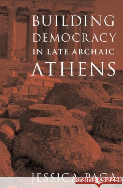 Building Democracy in Late Archaic Athens Jessica Paga 9780190083571 Oxford University Press, USA - książka