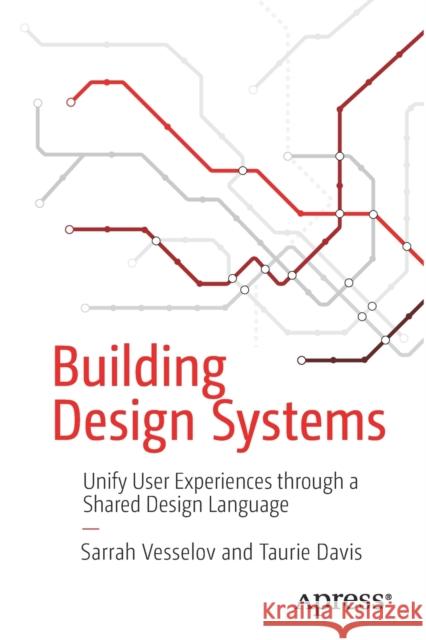 Building Design Systems: Unify User Experiences Through a Shared Design Language Vesselov, Sarrah 9781484245132 Apress - książka