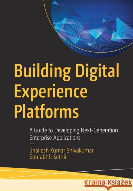 Building Digital Experience Platforms: A Guide to Developing Next-Generation Enterprise Applications Sourabhh Sethii 9781484243022 APress - książka