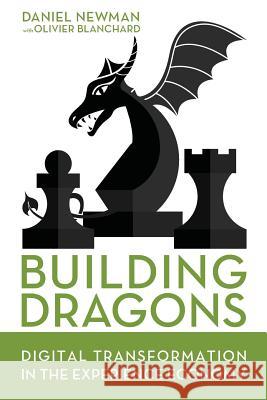 Building Dragons: Digital Transformation in the Experience Economy Daniel Newman Olivier Blanchard 9780692696354 Broadsuite, Inc. - książka
