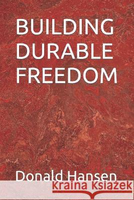Building Durable Freedom Linda T Hansen, Donald Earl Hansen 9798846566248 Independently Published - książka