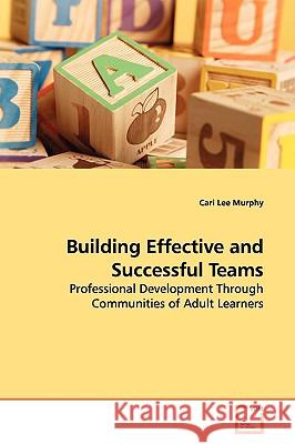 Building Effective and Successful Teams Cari Lee Murphy 9783639146486 VDM Verlag - książka