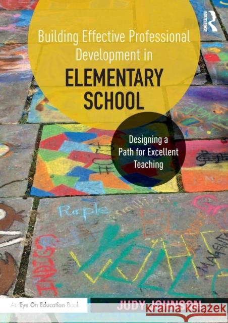 Building Effective Professional Development in Elementary School: Designing a Path for Excellent Teaching Judy Johnson 9781138577701 Routledge - książka