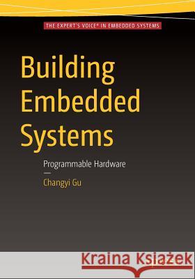 Building Embedded Systems: Programmable Hardware Gu, Changyi 9781484219188 Apress - książka