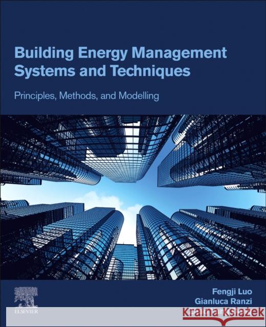 Building Energy Management Systems and Techniques: Principles, Methods, and Modelling Fengji Luo Gianluca Ranzi Zhao Yang Dong 9780323961073 Elsevier - książka