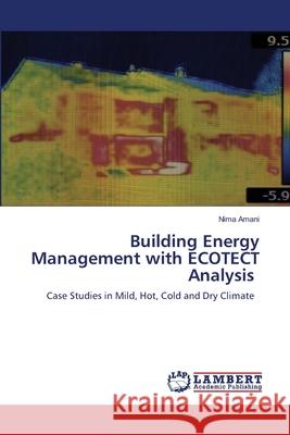 Building Energy Management with ECOTECT Analysis Nima Amani 9786203841275 LAP Lambert Academic Publishing - książka