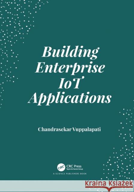 Building Enterprise IoT Applications Vuppalapati, Chandrasekar 9781032082707 CRC Press - książka