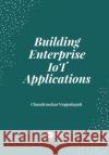 Building Enterprise IoT Applications Vuppalapati, Chandrasekar 9781032082707 CRC Press