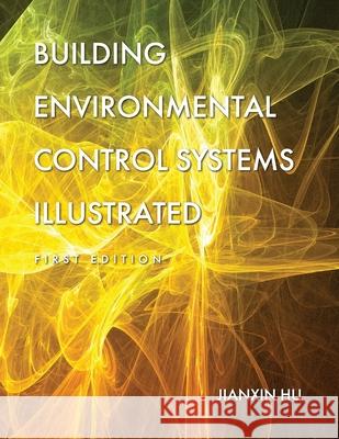 Building Environmental Control Systems Illustrated Jianxin Hu 9781793514677 Cognella Academic Publishing - książka