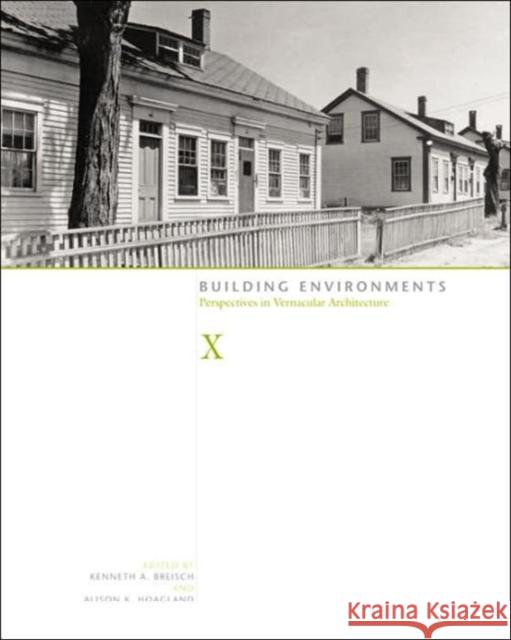 Building Environments: Perspectives in Vernacular Architecture Breisch, Kenneth A. 9781572334403 University of Tennessee Press - książka
