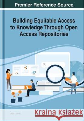Building Equitable Access to Knowledge Through Open Access Repositories Nikos Koutras 9781799811312 Information Science Reference - książka