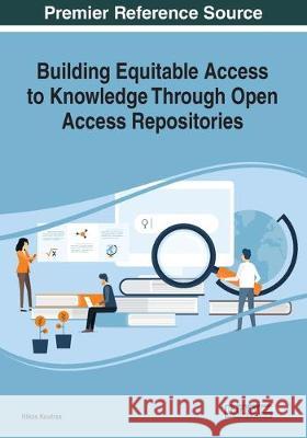 Building Equitable Access to Knowledge Through Open Access Repositories Nikos Koutras 9781799811329 IGI Global - książka